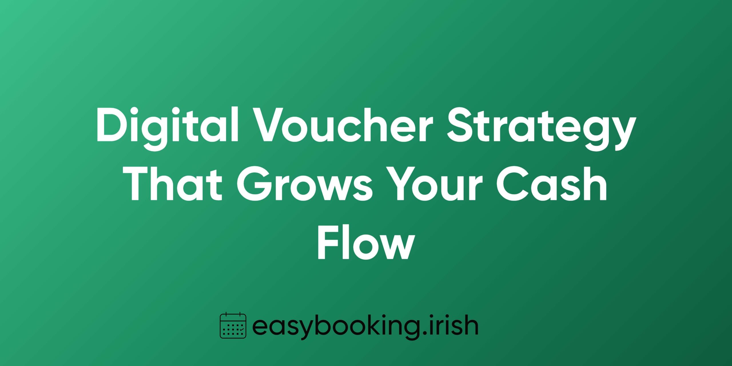 How to Implement a Digital Voucher Strategy That Grows Your Cash Flow